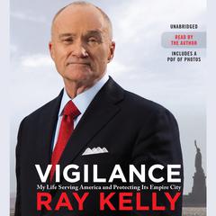 Vigilance: My Life Serving America and Protecting Its Empire City Audiobook, by Ray Kelly