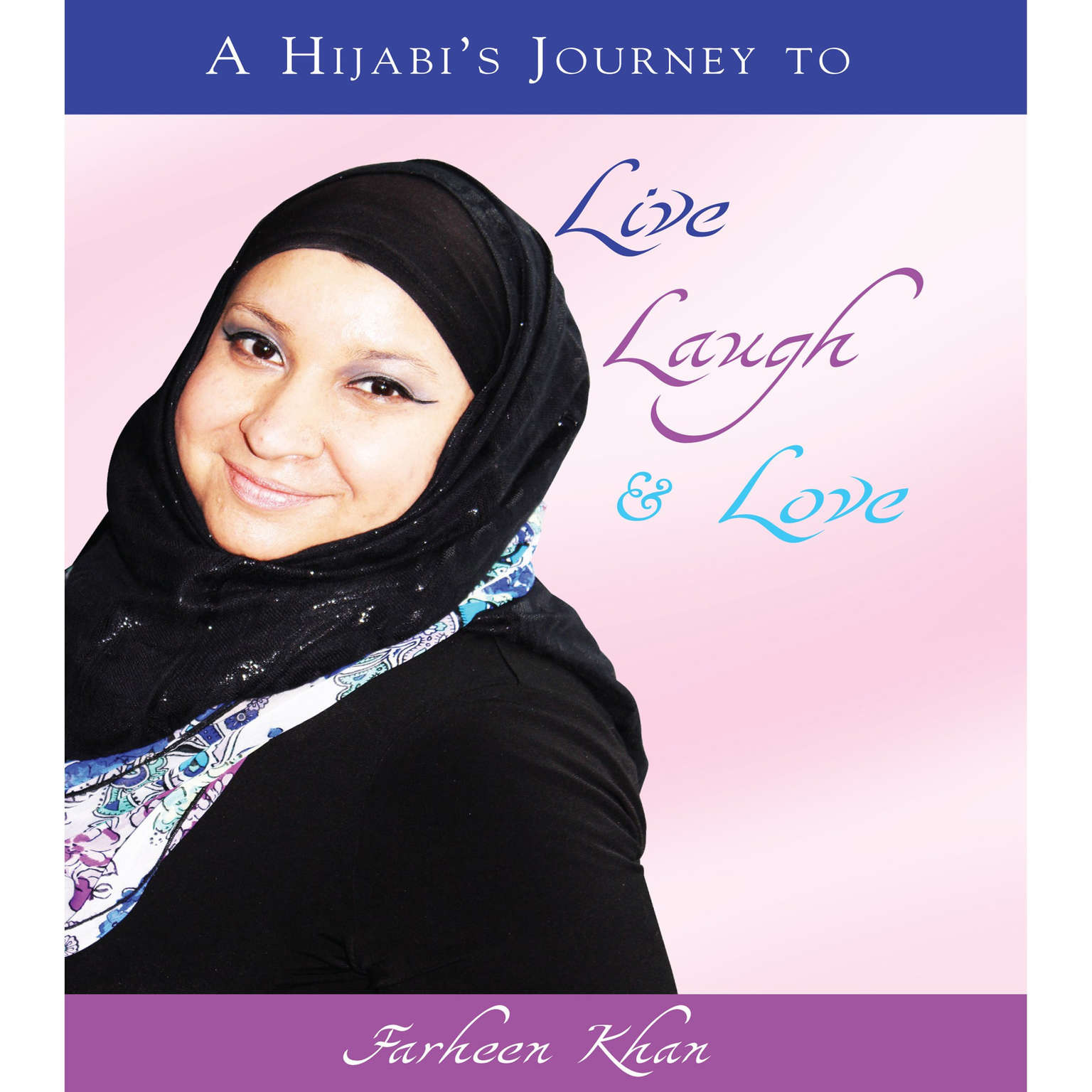 A Hijabis Journey to Live, Laugh & Love Audiobook, by Farheen Khan