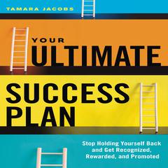 Your Ultimate Success Plan: Stop Holding Yourself Back and Get Recognized, Rewarded and Promoted Audiobook, by Tamara Jacobs