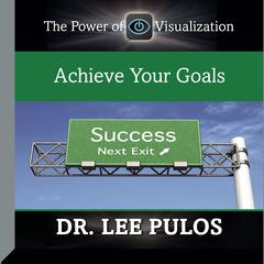 Achieve Your Goals Audiobook, by Lee Pulos