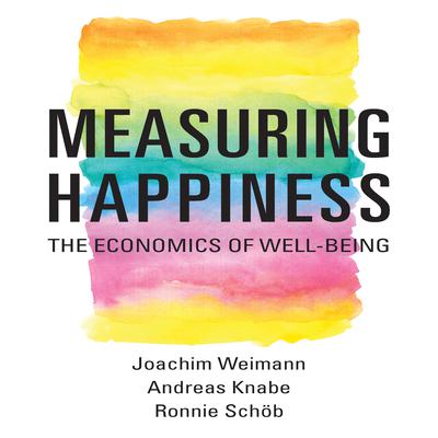 Measuring Happiness: The Economics of Well-Being Audiobook, by Joachim Weimann