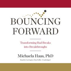 Bouncing Forward: Transforming Bad Breaks into Breakthroughs Audiobook, by 