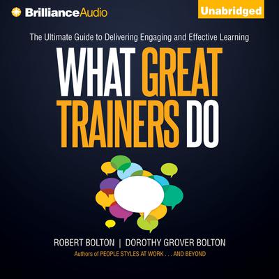 What Great Trainers Do: The Ultimate Guide to Delivering Engaging and Effective Learning Audiobook, by Robert Bolton