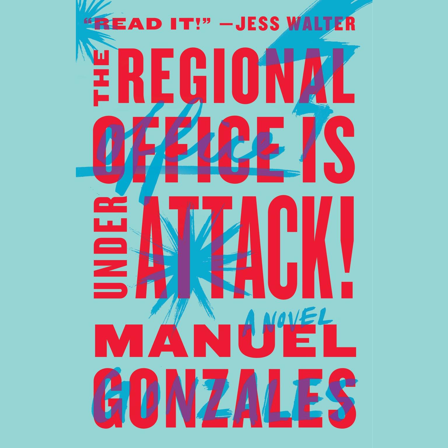 The Regional Office Is Under Attack!: A Novel Audiobook, by Manuel Gonzales