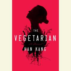 The Vegetarian: A Novel Audiobook, by Han Kang