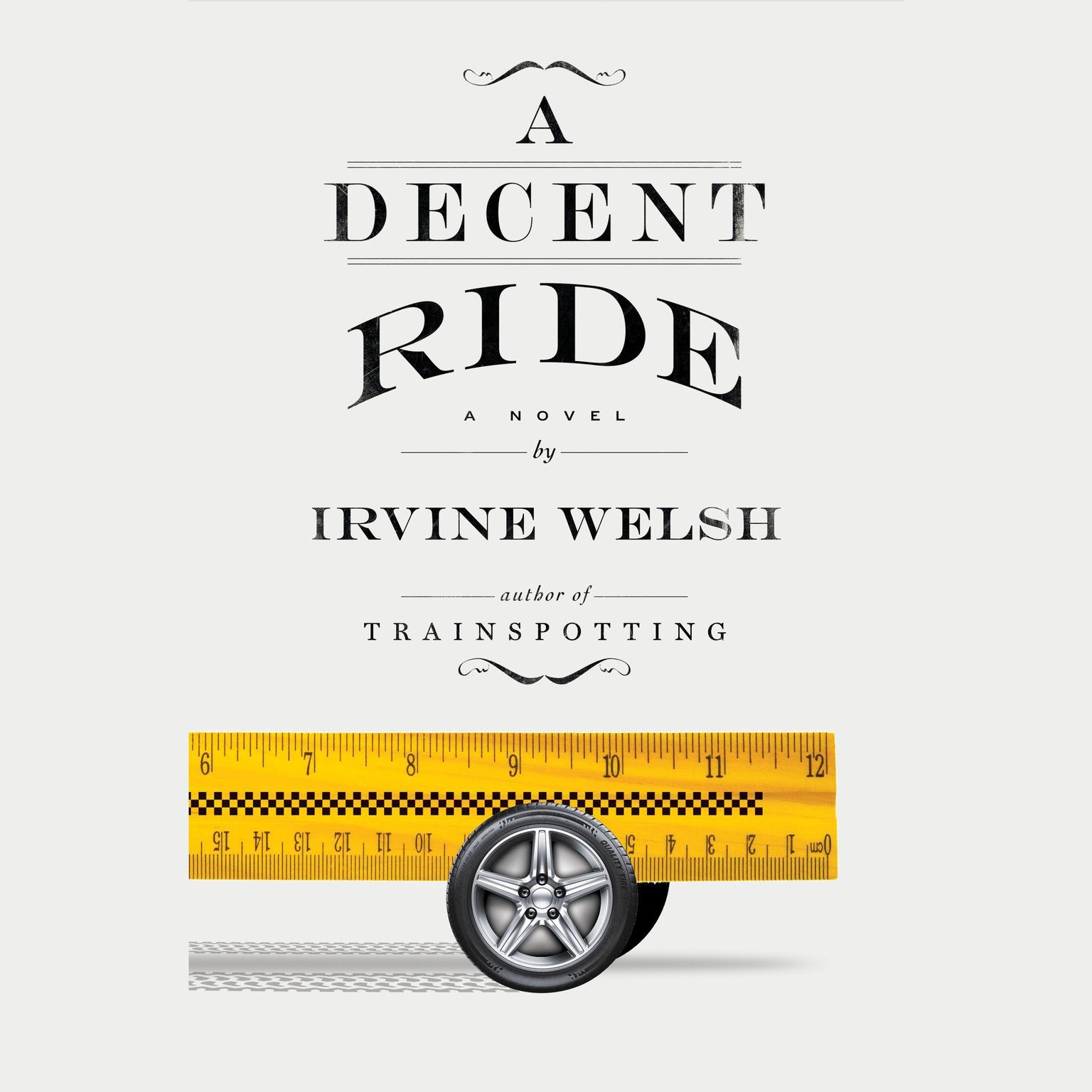 A Decent Ride: A Novel Audiobook, by Irvine Welsh