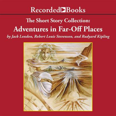 The Short Story Collection: Adventures in Far-Off Places: The Short Story Collection Audiobook, by Jack London