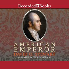 American Emperor: Aaron Burrs Challenge to Jeffersons America Audiobook, by David O. Stewart