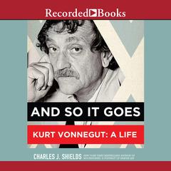 And So It Goes: Kurt Vonnegut: A Life Audiobook, by Charles J. Shields