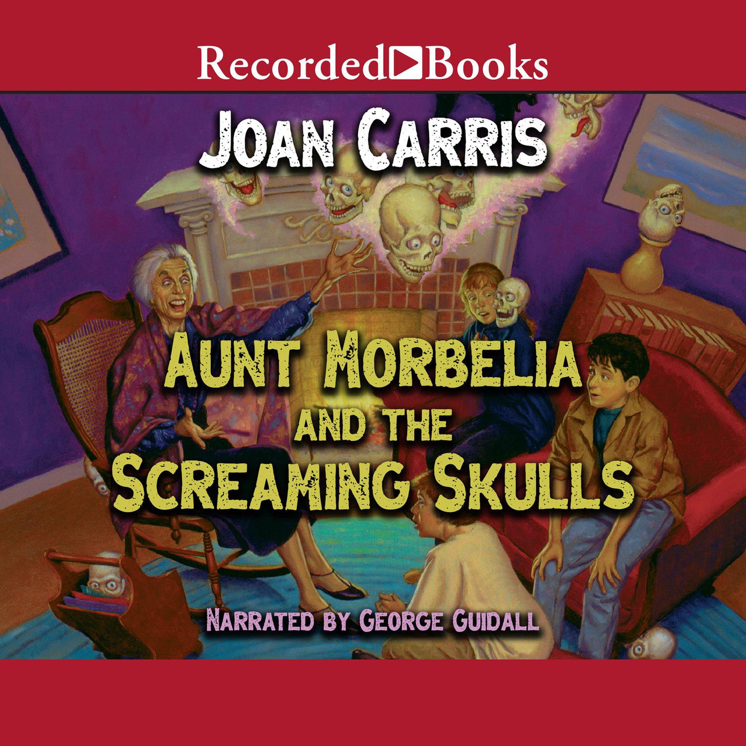 Aunt Morbelia and the Screaming Skulls Audiobook, by Joan Carris