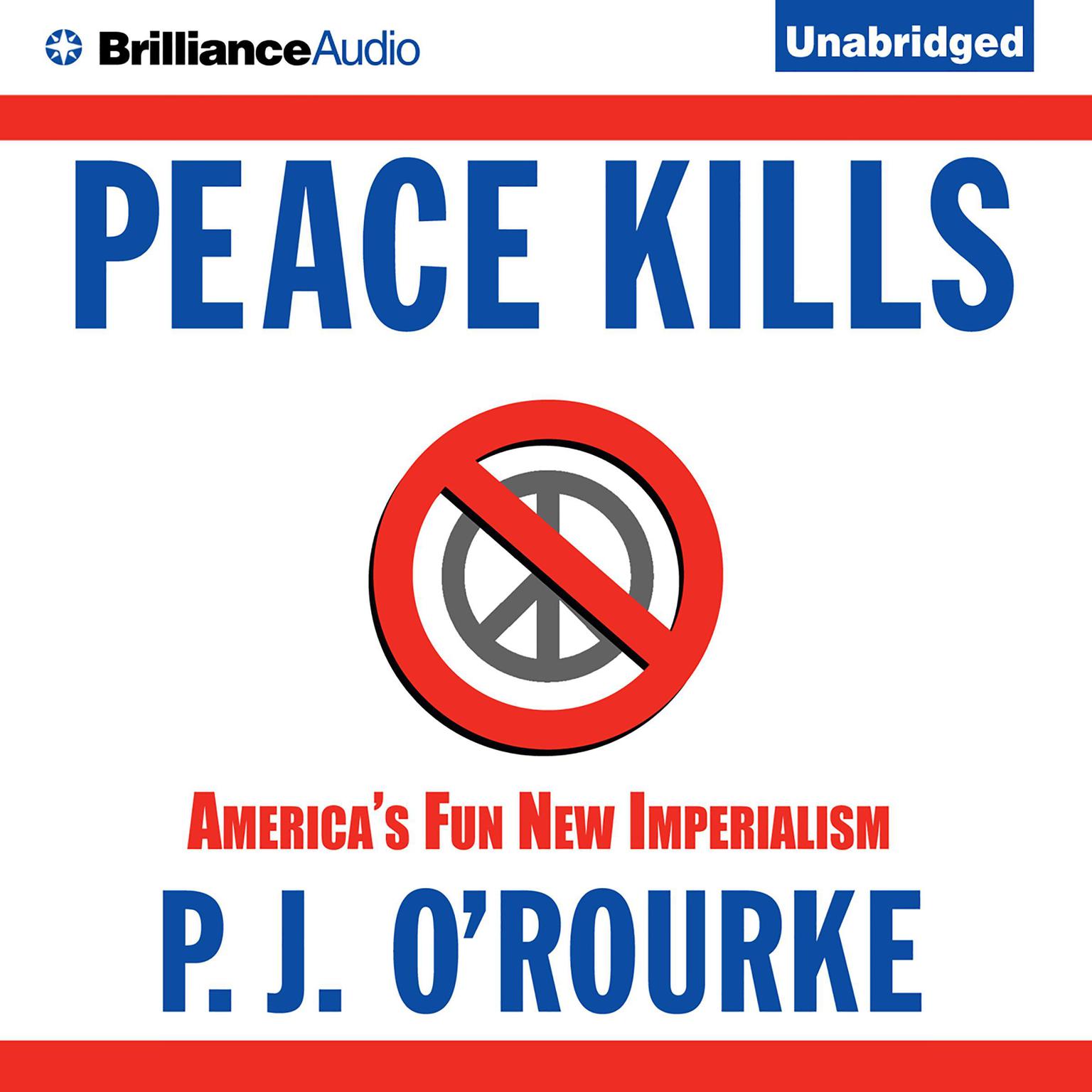 Peace Kills: Americas Fun New Imperialism Audiobook, by P. J. O’Rourke