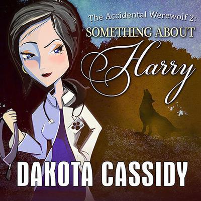 The Accidental Werewolf 2: Something About Harry Audiobook, by Dakota Cassidy