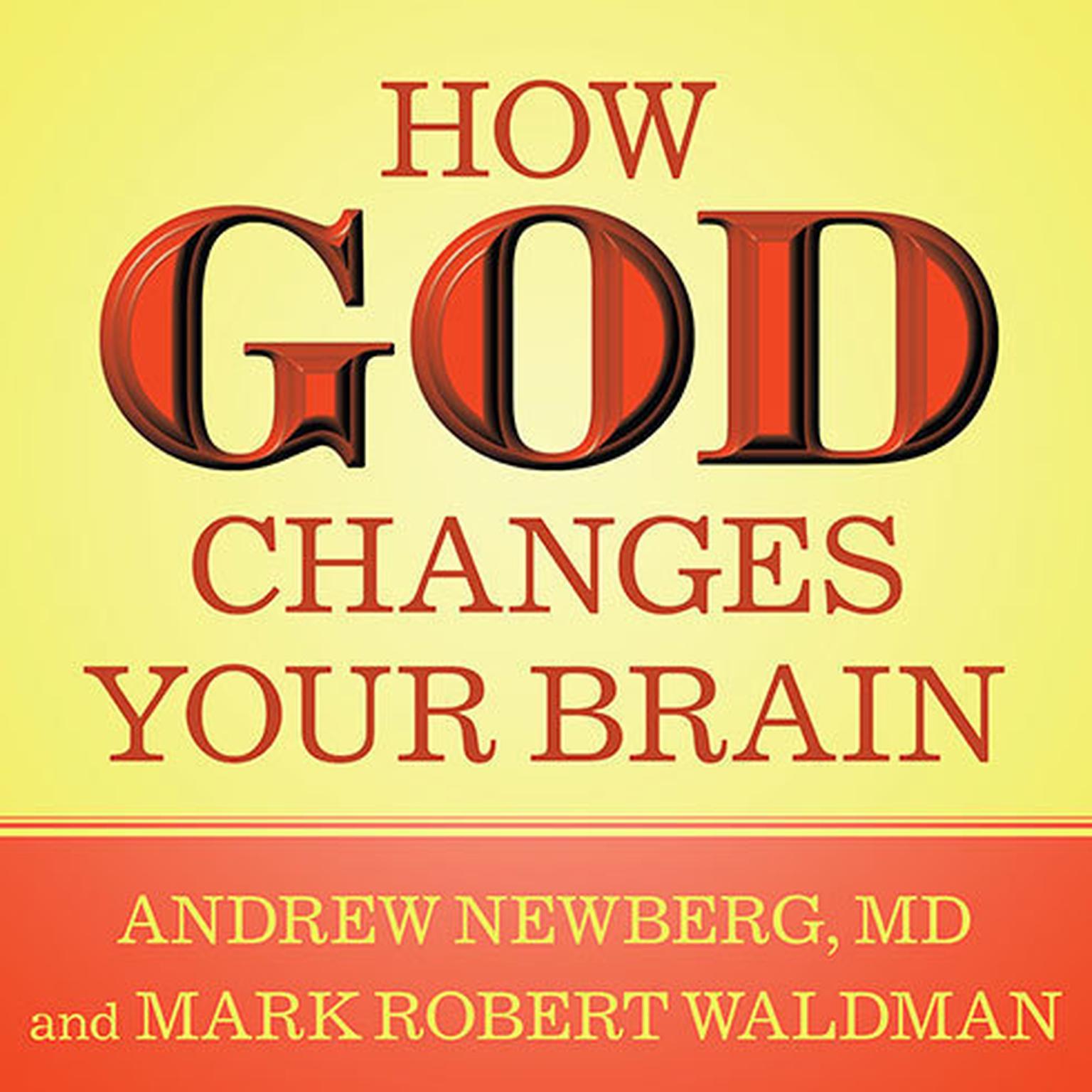 How God Changes Your Brain: Breakthrough Findings from a Leading Neuroscientist Audiobook, by Andrew Newberg