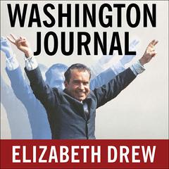 Washington Journal: Reporting Watergate and Richard Nixons Downfall Audiobook, by Elizabeth Drew