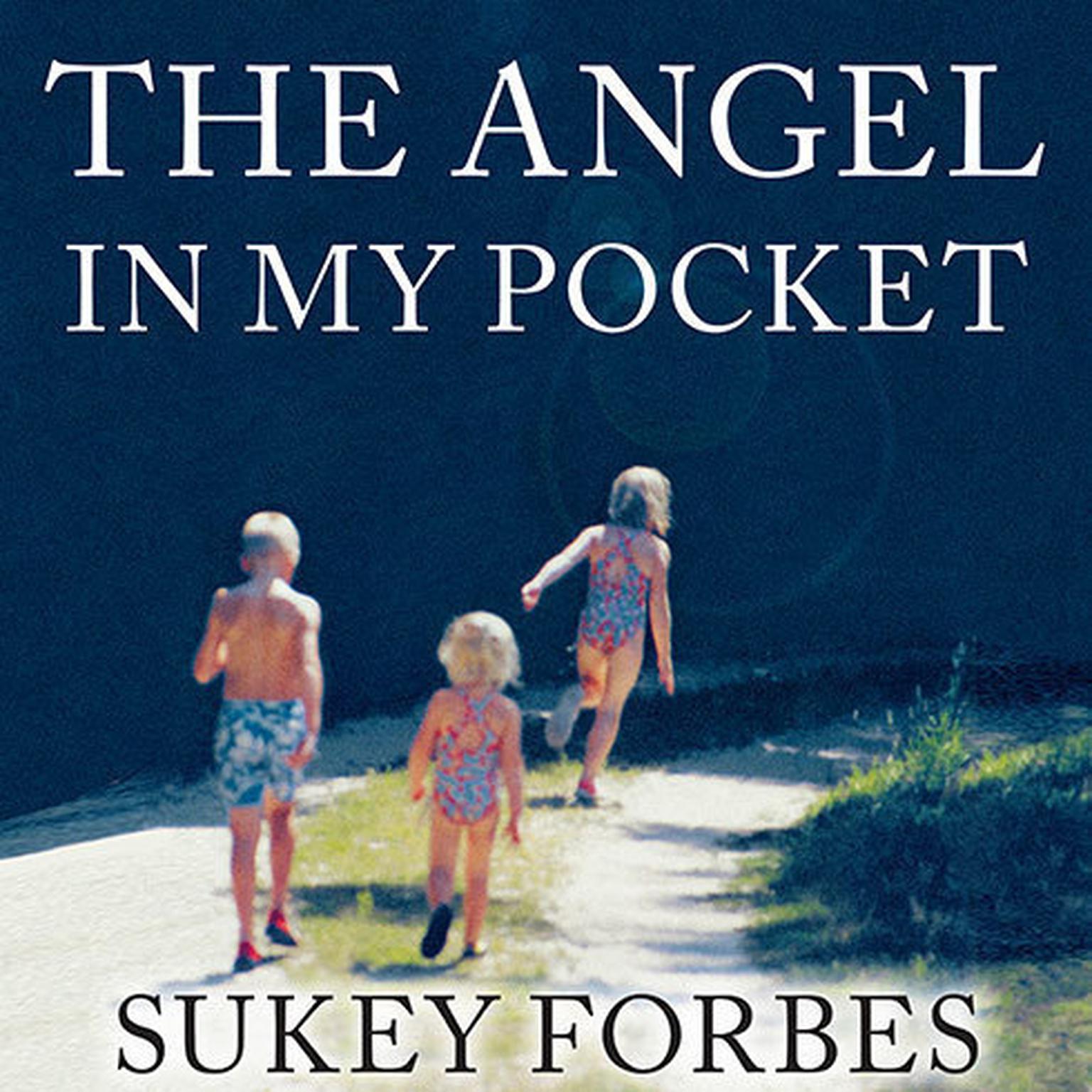 The Angel in My Pocket: A Story of Love, Loss, and Life After Death Audiobook, by Sukey Forbes