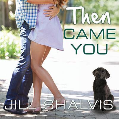 Then Came You Audiobook, by Jill Shalvis