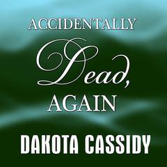 Accidentally Dead, Again Audiobook, by Dakota Cassidy