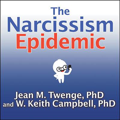 The Narcissism Epidemic: Living in the Age of Entitlement Audiobook, by 