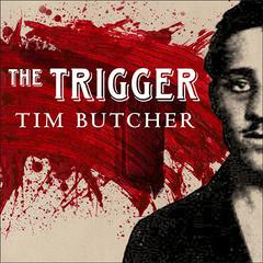 The Trigger: Hunting the Assassin Who Brought the World to War Audiobook, by Tim Butcher