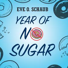Year of No Sugar: A Memoir Audiobook, by Eve O. Schaub