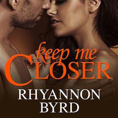 Keep Me Closer Audiobook, by Rhyannon Byrd