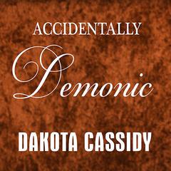 Accidentally Demonic Audiobook, by Dakota Cassidy