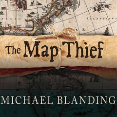 The Map Thief: The Gripping Story of an Esteemed Rare-map Dealer Who Made Millions Stealing Priceless Maps Audiobook, by Michael Blanding