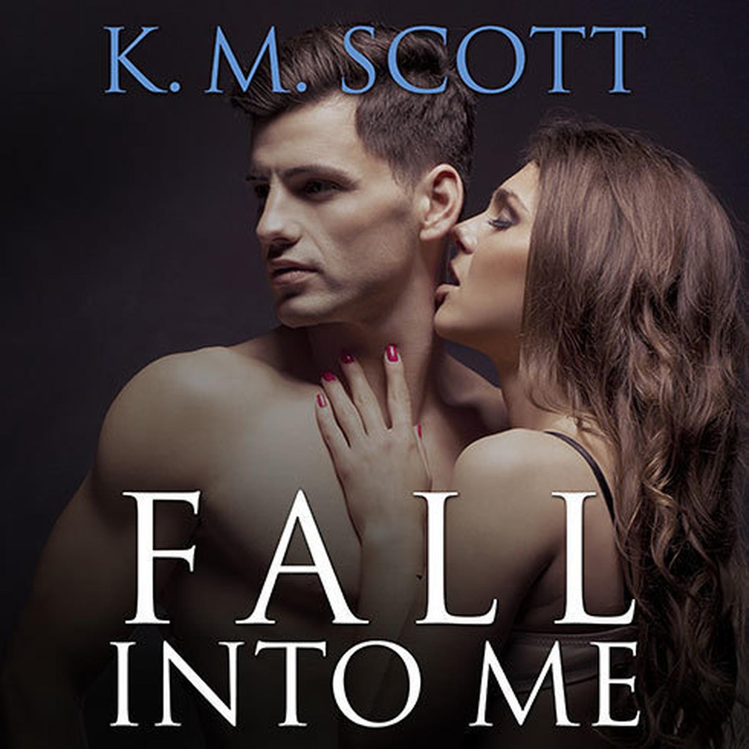 Fall Into Me Audiobook, by K. M. Scott
