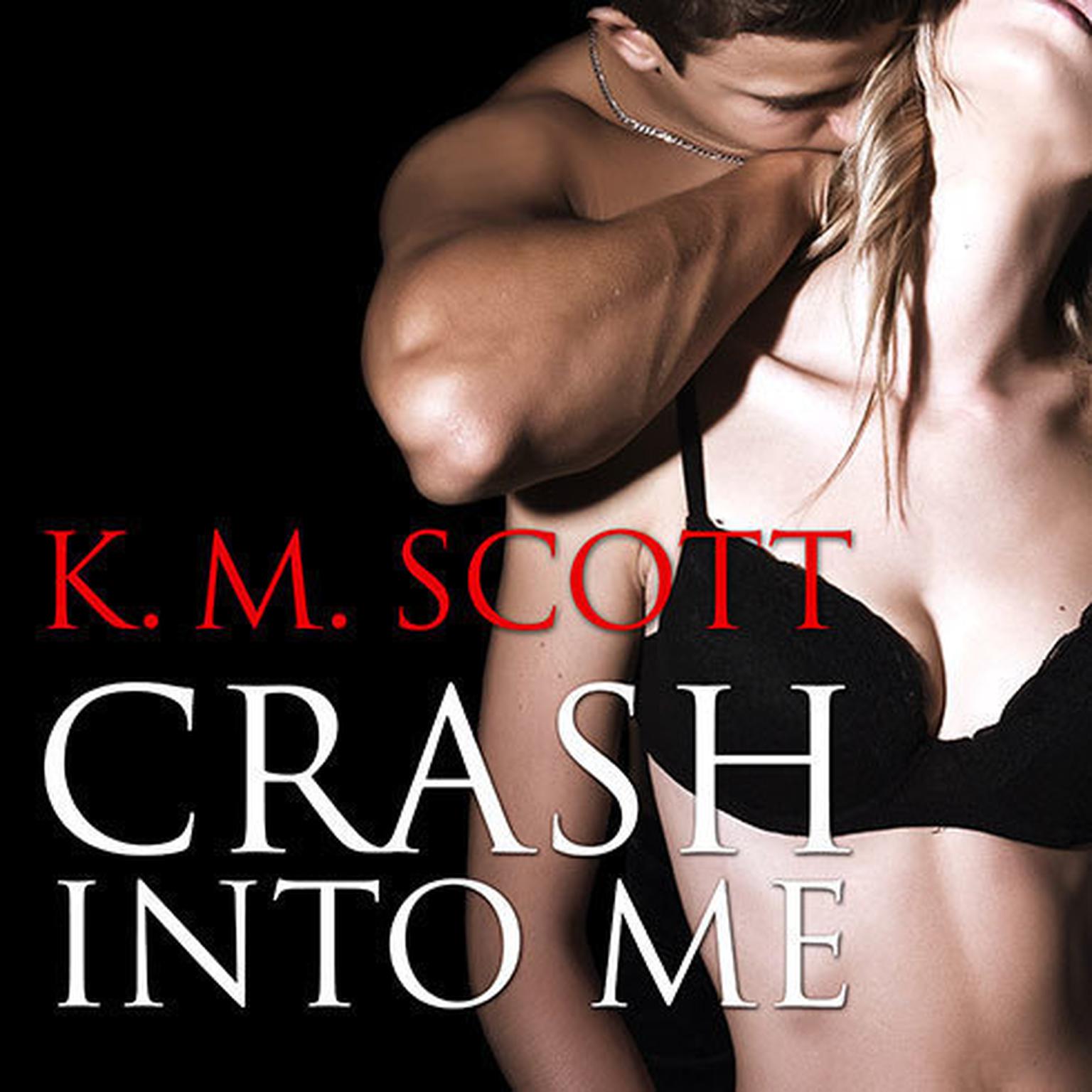 Crash Into Me Audiobook, by K. M. Scott