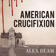 American Crucifixion: The Murder of Joseph Smith and the Fate of the Mormon Church Audiobook, by Alex Beam