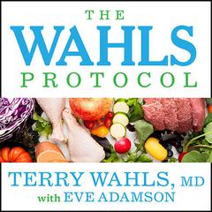 The Wahls Protocol: How I Beat Progressive MS Using Paleo Principles and Functional Medicine Audiobook, by Terry Wahls