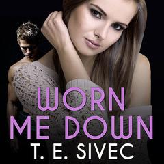 Worn Me Down Audiobook, by T. E. Sivec