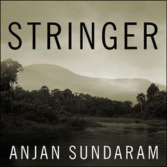 Stringer: A Reporters Journey in the Congo Audiobook, by Anjan Sundaram