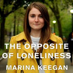 The Opposite of Loneliness: Essays and Stories Audiobook, by Marina Keegan