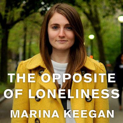 The Opposite of Loneliness: Essays and Stories Audiobook, by 