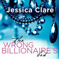 The Wrong Billionaire's Bed Audiobook, by Jessica Clare