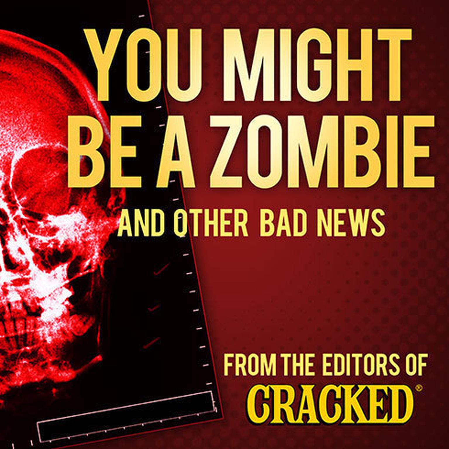 You Might Be a Zombie and Other Bad News: Shocking but Utterly True Facts Audiobook, by Cracked.com