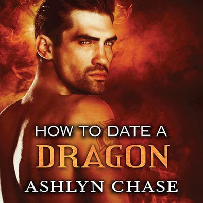 How to Date a Dragon Audiobook, by Ashlyn Chase