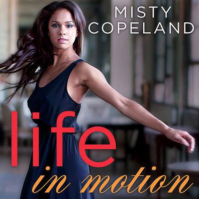 Life in Motion: An Unlikely Ballerina Audiobook, by Misty Copeland