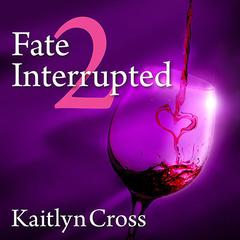 Fate Interrupted 2 Audiobook, by Kaitlyn Cross