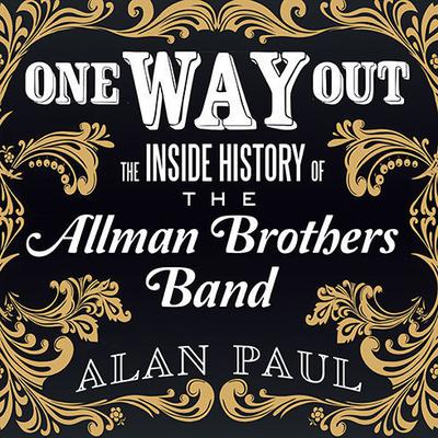 One Way Out: The Inside History of the Allman Brothers Band Audiobook, by Alan Paul