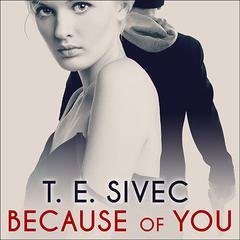 Because of You Audiobook, by T. E. Sivec