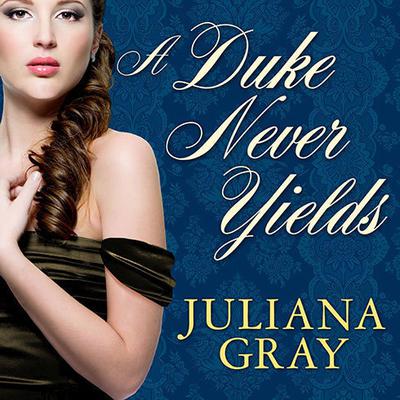 A Duke Never Yields Audiobook, by Juliana Gray
