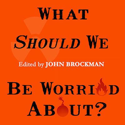 What Should We Be Worried About?: Real Scenarios That Keep Scientists Up at Night Audiobook, by John Brockman