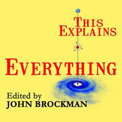 This Explains Everything: Deep, Beautiful, and Elegant Theories of How the World Works Audiobook, by John Brockman
