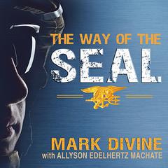 The Way of the SEAL: Think Like an Elite Warrior to Lead and Succeed Audiobook, by Mark Divine