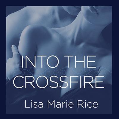 Into the Crossfire: Navy SEAL Audiobook, by Lisa Marie Rice