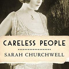 Careless People: Murder, Mayhem, and the Invention of The Great Gatsby Audiobook, by Sarah Churchwell