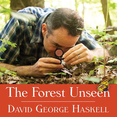 The Forest Unseen: A Years Watch in Nature Audiobook, by David George Haskell