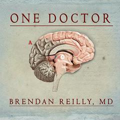 One Doctor: Close Calls, Cold Cases, and the Mysteries of Medicine Audiobook, by Brendan Reilly
